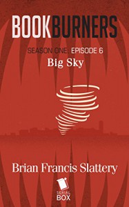 Bookburners: Big Sky (Season 1, Episode 6) - Mur Lafferty, Max Gladstone, Margaret Dunlap, Brian Francis Slattery