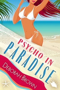 Psycho in Paradise - Deborah Brown