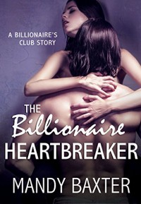 The Billionaire Heartbreaker - Mandy Baxter
