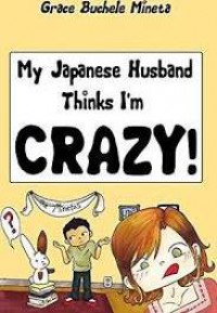 My Japanese Husband Thinks I'm Crazy - Grace Mineta