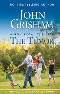 The Tumor: A Non-Legal Thriller - John Grisham