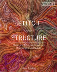 Stitch and Structure: Design and Technique in Two- and Three-Dimensional Textiles - Jean Draper