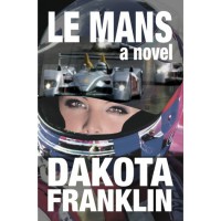 LE MANS a novel (RUTHLESS TO WIN) - Dakota Franklin,  André Jute