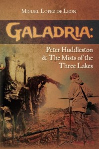 Galadria: Peter Huddleston & The Mists of the Three Lakes (The Galadria Fantasy Trilogy) (Volume 2) - Miguel Lopez de Leon