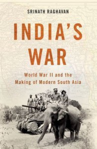  India's War: World War II and the Making of Modern South Asia - Srinath Raghavan