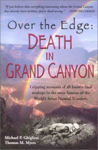 Over the Edge: Death in Grand Canyon: Gripping Accounts of All Known Fatal Mishaps in the Most Famous of the World's Seven Natural Wonders - Michael P. Ghiglieri, Thomas M. Myers