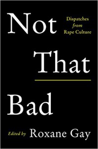 Not That Bad: Dispatches from Rape Culture - Roxane Azimi