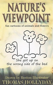 Nature's Viewpoint: fun cartoons of animals and flowers - Thomas Hollyday