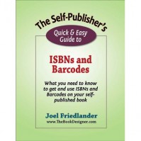 The Self-Publisher's Quick & Easy Guide to ISBNs and Barcodes - Joe Friedlander