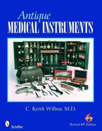 Antique Medical Instruments - C. Keith Wilbur