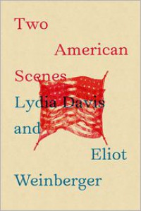 Two American Scenes - Lydia Davis, Eliot Weinberger