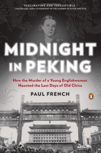 Midnight in Peking: How the Murder of a Young Englishwoman Haunted the Last Days of Old China - Paul French