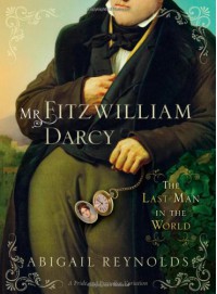 Mr. Fitzwilliam Darcy: The Last Man in the World - Abigail Reynolds