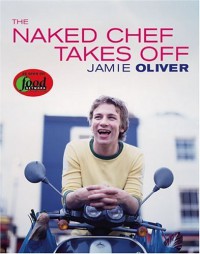 The Naked Chef Takes Off By Jamie Oliver - Caleb Melby (Author)