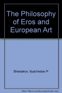 The Philosophy of Eros and European Art - Vyacheslav P. Shestakov