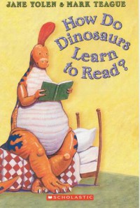 How Do Dinosaurs Learn to Read? - Jane Yolen, Mark Teague