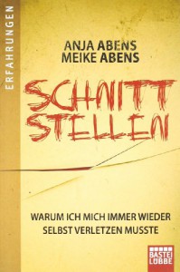 Schnittstellenwarum Ich Mich Immer Wieder Selbst Verletzen Musste - Anja Abens, Meike Abens