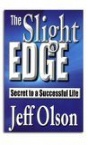 The Slight Edge: Secret to a Successful Life - Jeff Olson