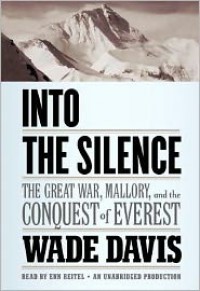 Into the Silence: The Great War, Mallory, and the Conquest of Everest - 