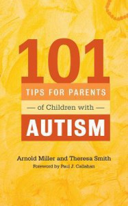 101 Tips for Parents of Children with Autism: Effective Solutions for Everyday Challenges - Theresa C.  Smith, Arnold Miller