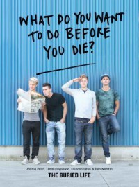 What Do You Want to Do Before You Die? - Ben Nemtin, Dave Lingwood, Duncan Penn, Jonnie Penn