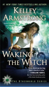 Waking the Witch (Women of the Otherworld, Book 11) - Kelley Armstrong