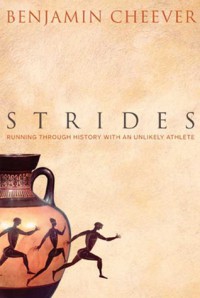 Strides: Running Through History With an Unlikely Athlete - Benjamin Cheever