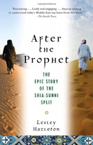 After the Prophet: The Epic Story of the Shia-Sunni Split in Islam - Lesley Hazleton