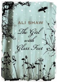 Girl with Glass Feet - Ali Shaw