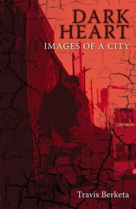 Dark Heart: Images Of A City - Travis Berketa