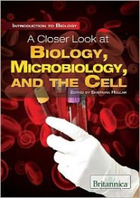 A Closer Look at Biology, Microbiology, and the Cell - Sherman Hollar
