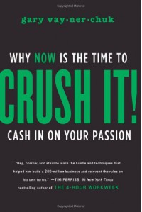 Crush It!: Why Now Is the Time to Cash In on Your Passion - Gary Vaynerchuk