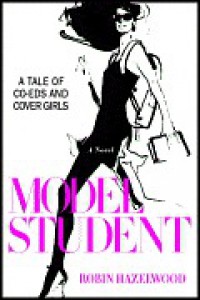 Model Student: A Tale of Co-eds and Cover Girls - Robin Hazelwood