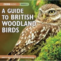 A Guide To British Woodland Birds - Brett Westwood, Stephen Moss, Chris Watson