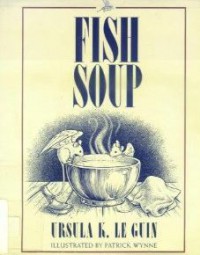 Fish Soup - Ursula K. Le Guin, Patrick Wynne