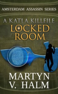 Locked Room - A Katla KillFile (Amsterdam Assassin Series) - Martyn V. Halm