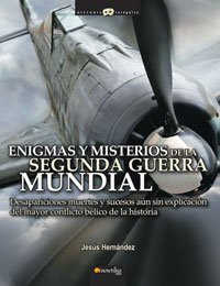 Enigmas y misterios de la Segunda Guerra Mundial - Jesús Hernández