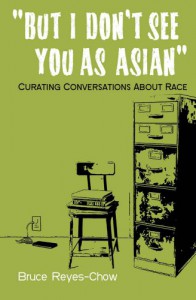 But I Don't See You as Asian: Curating Conversations about Race - Bruce Reyes-Chow