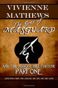 The Sons of Masguard and the Mosque Hill Fortune, Part One (Volume #1) - Vivienne Mathews