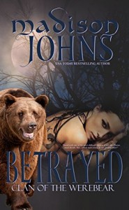 Betrayed (Werebear Shifter Romance) Book 3 (Clan of the Werebear) - Madison Johns