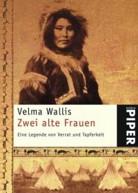 Zwei alte Frauen. Eine Legende von Verrat und Tapferkeit - Velma Wallis
