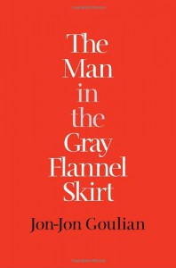 The Man in the Gray Flannel Skirt - Jon-Jon Goulian