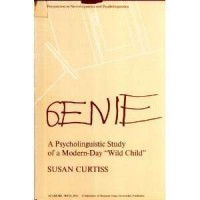 Genie: A Psycholinguistic Study of a Modern-Day "Wild Child" - Susan Curtiss