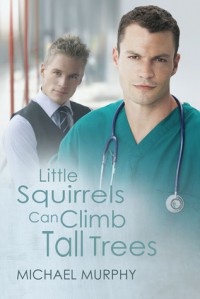 Little Squirrels Can Climb Tall Trees - Michael          Murphy