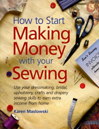 How to Start Making Money with Your Sewing - Karen Maslowski