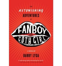 THE ASTONISHING ADVENTURES OF FANBOY AND GOTHICGIRL - Bary Lyga