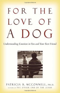 For the Love of a Dog: Understanding Emotion in You and Your Best Friend - Patricia B. McConnell