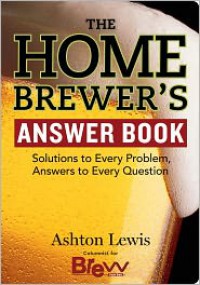 The Homebrewer's Answer Book - Ashton Lewis