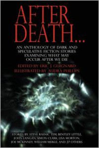 After Death... - Bentley Little, Steve Cameron, William Meikle, James S. Dorr, Steve Rasnic Tem, Simon Clark, Joe McKinney, John Langan, Lisa Morton, Christine Morgan, John M. Floyd, Josh Rountree, Robert B. Marcus Jr., Jonathan Shipley, Brad C. Hodson, David Tallerman, John Palisano, Jac