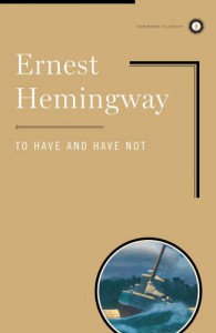 To Have and Have Not (Scribner Classics) - Ernest Hemingway